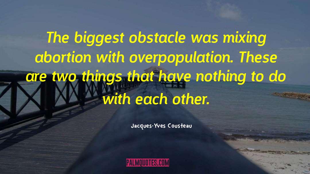 Jacques-Yves Cousteau Quotes: The biggest obstacle was mixing