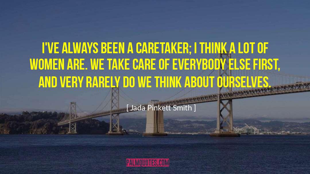 Jada Pinkett Smith Quotes: I've always been a caretaker;