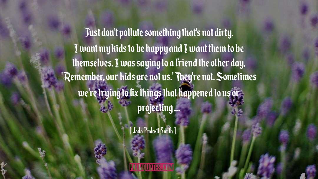 Jada Pinkett Smith Quotes: Just don't pollute something that's