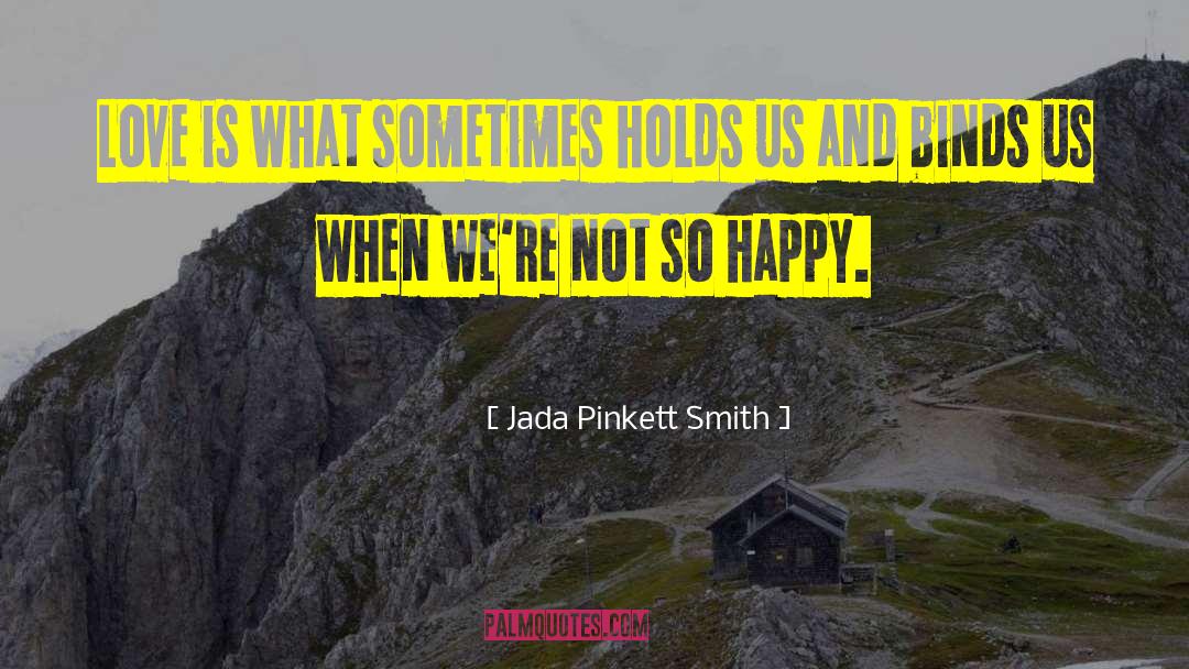 Jada Pinkett Smith Quotes: Love is what sometimes holds