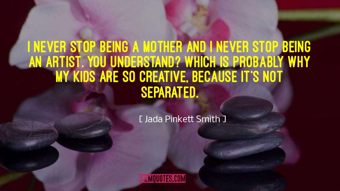 Jada Pinkett Smith Quotes: I never stop being a