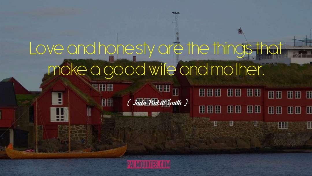 Jada Pinkett Smith Quotes: Love and honesty are the