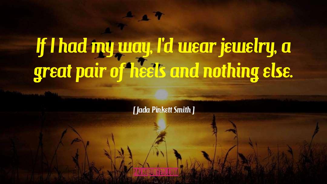 Jada Pinkett Smith Quotes: If I had my way,