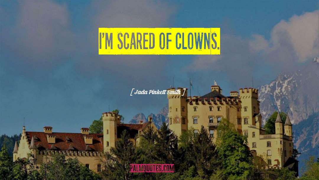 Jada Pinkett Smith Quotes: I'm scared of clowns.
