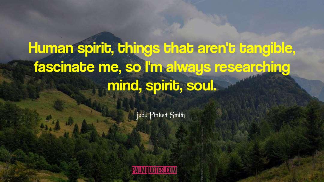 Jada Pinkett Smith Quotes: Human spirit, things that aren't