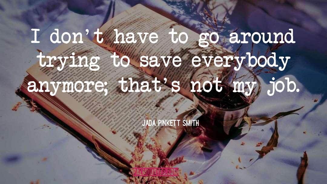 Jada Pinkett Smith Quotes: I don't have to go