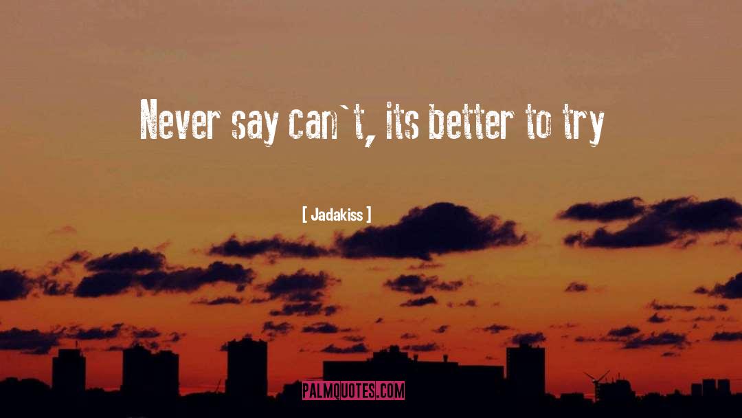 Jadakiss Quotes: Never say can't, its better