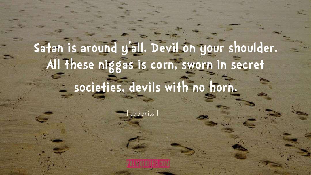 Jadakiss Quotes: Satan is around y'all. Devil