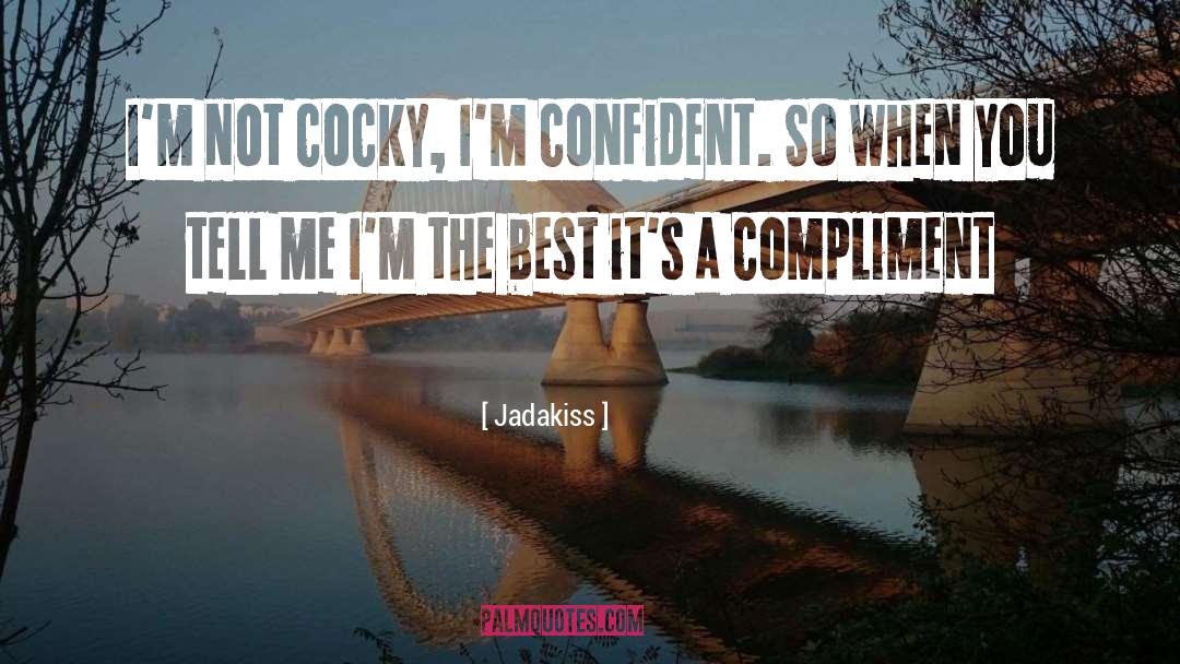 Jadakiss Quotes: I'm not cocky, I'm confident.