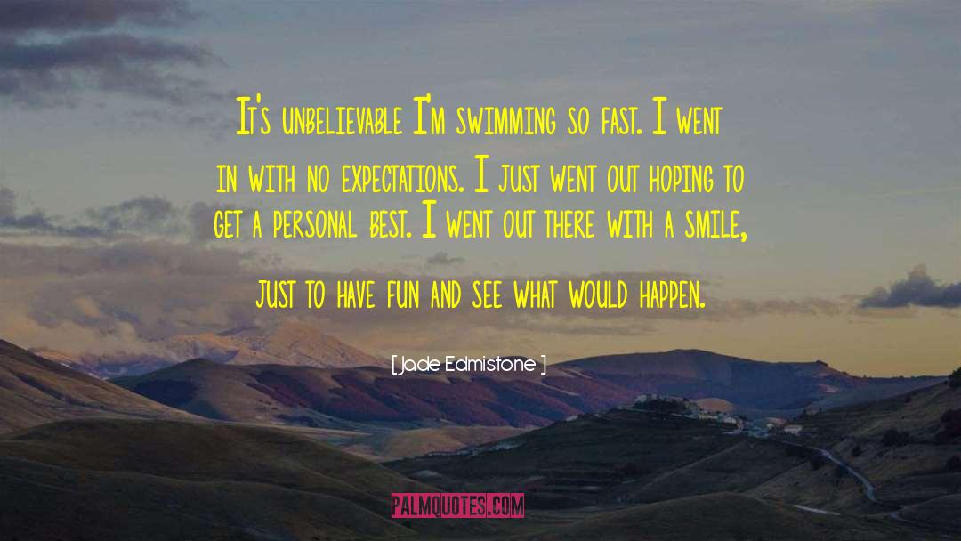Jade Edmistone Quotes: It's unbelievable I'm swimming so