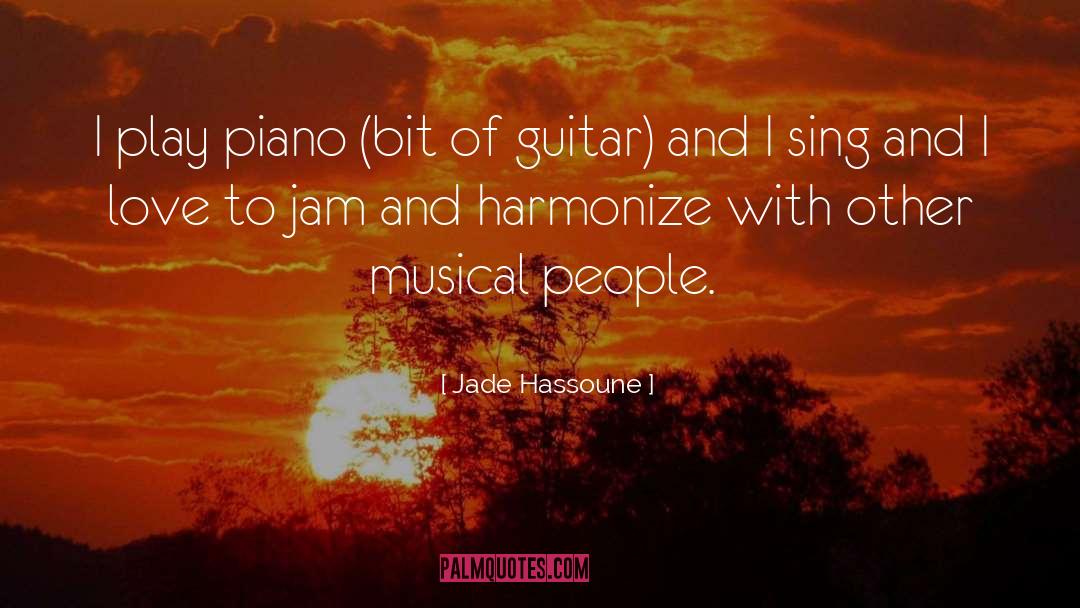 Jade Hassoune Quotes: I play piano (bit of