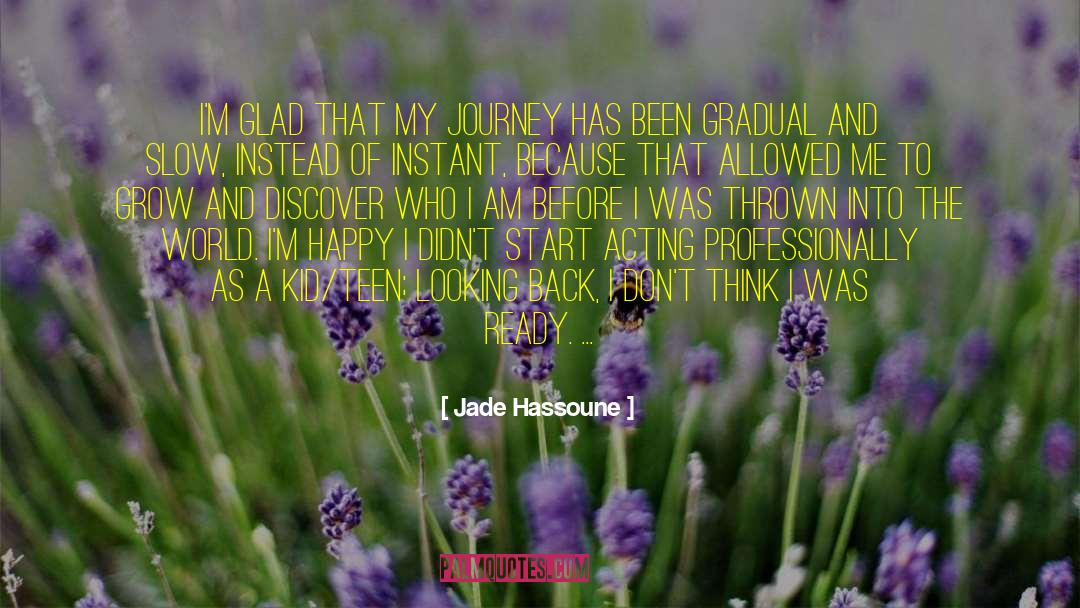 Jade Hassoune Quotes: I'm glad that my journey