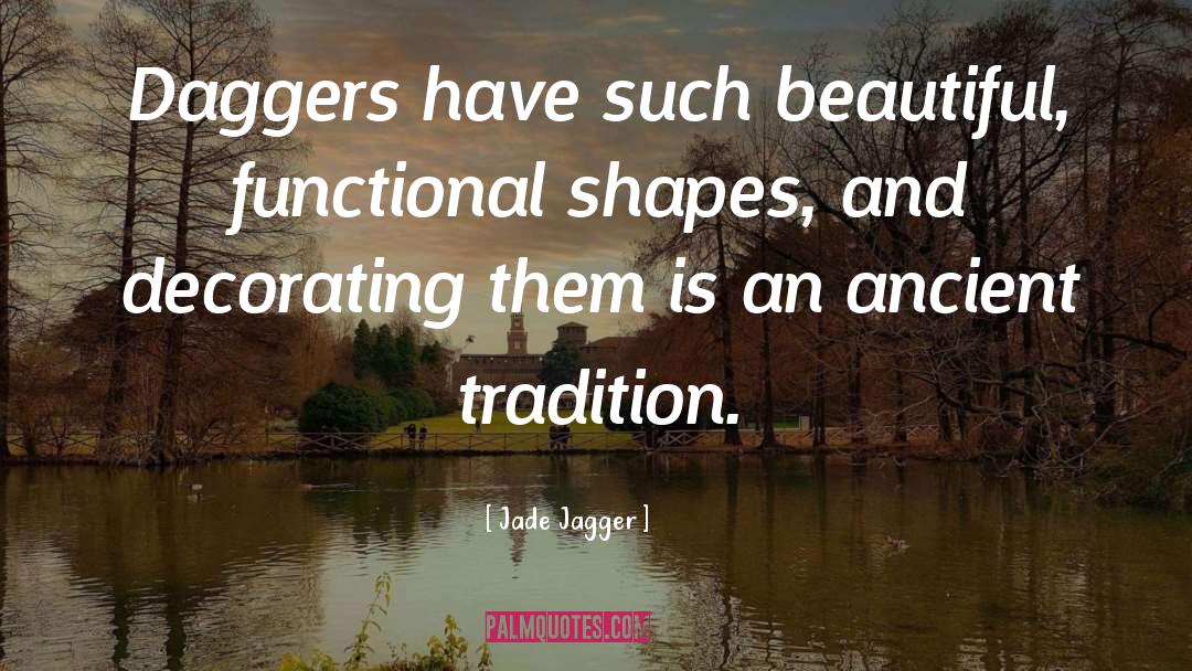 Jade Jagger Quotes: Daggers have such beautiful, functional