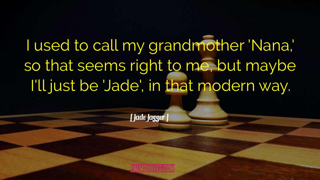 Jade Jagger Quotes: I used to call my