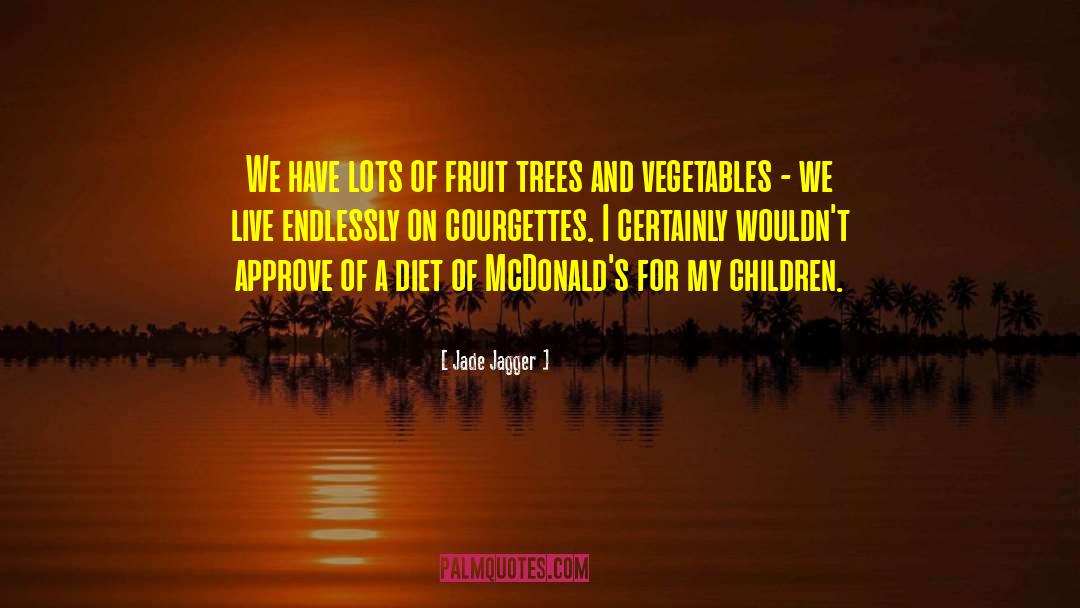 Jade Jagger Quotes: We have lots of fruit