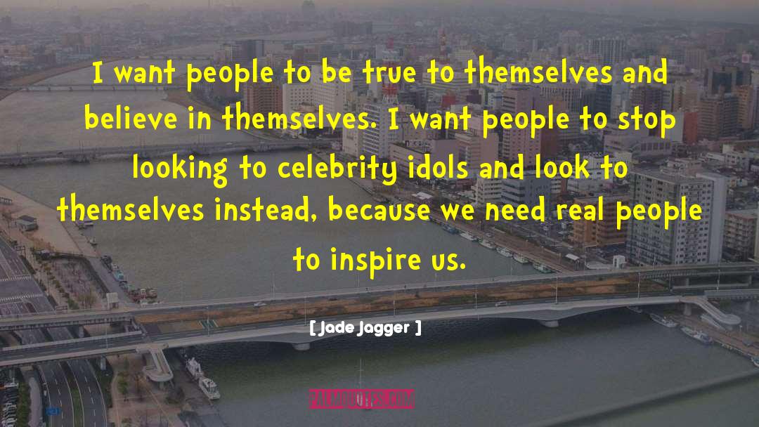 Jade Jagger Quotes: I want people to be