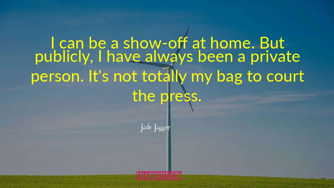 Jade Jagger Quotes: I can be a show-off