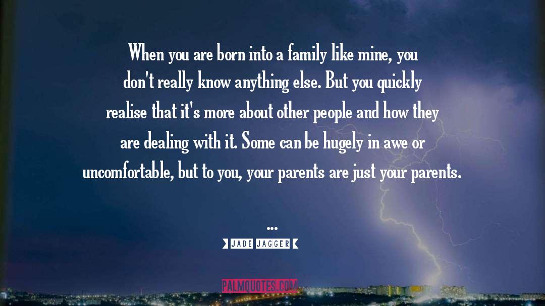 Jade Jagger Quotes: When you are born into