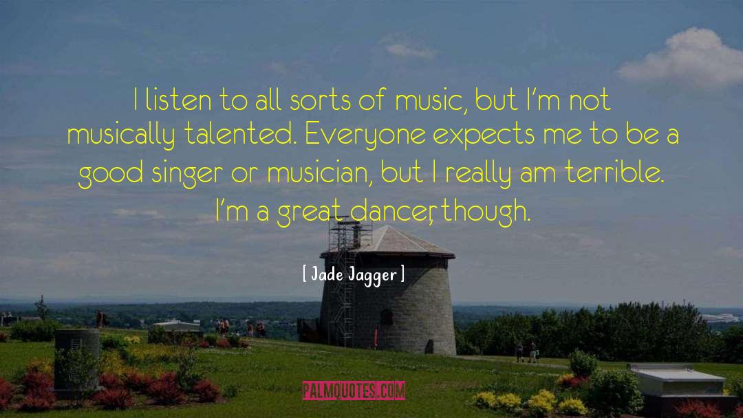 Jade Jagger Quotes: I listen to all sorts