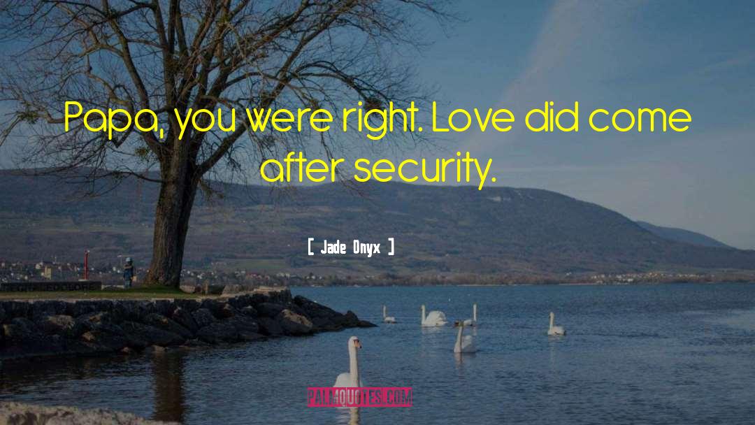 Jade Onyx Quotes: Papa, you were right. Love