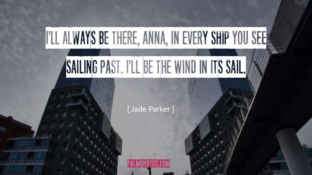 Jade Parker Quotes: I'll always be there, Anna,