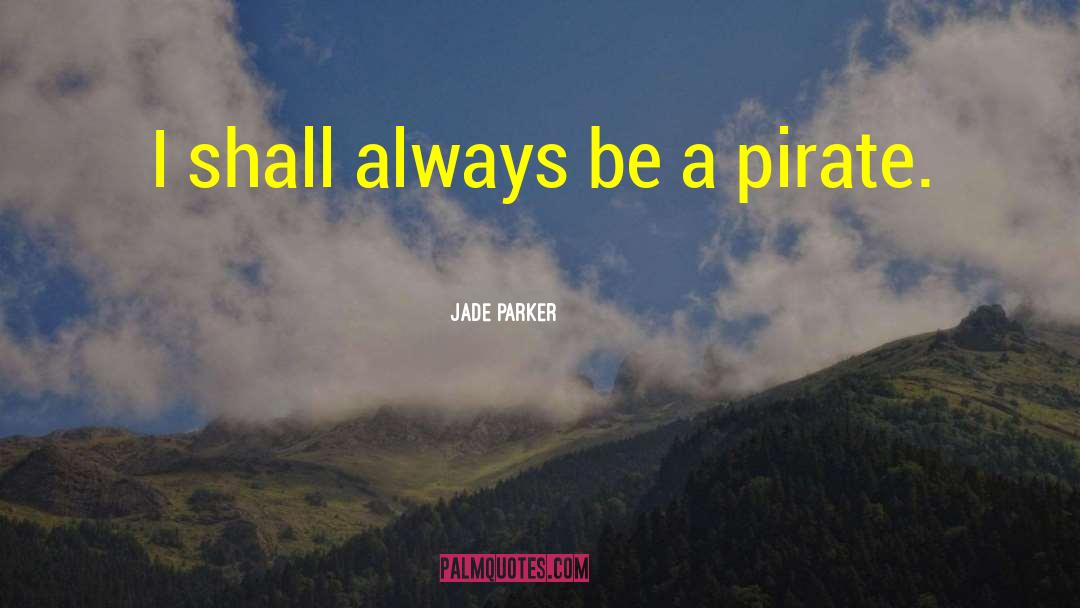 Jade Parker Quotes: I shall always be a