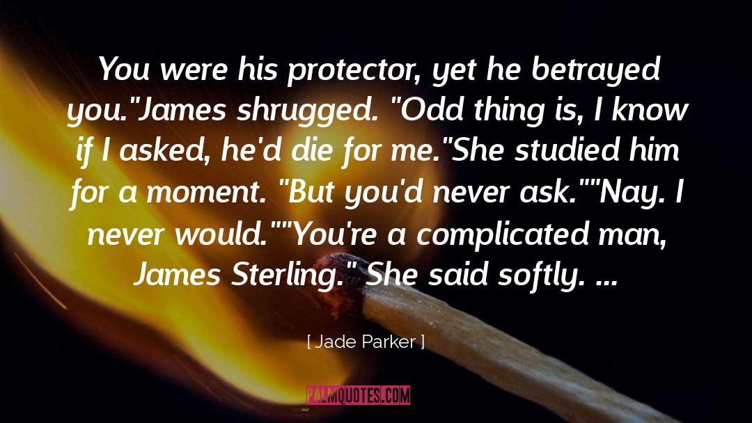Jade Parker Quotes: You were his protector, yet