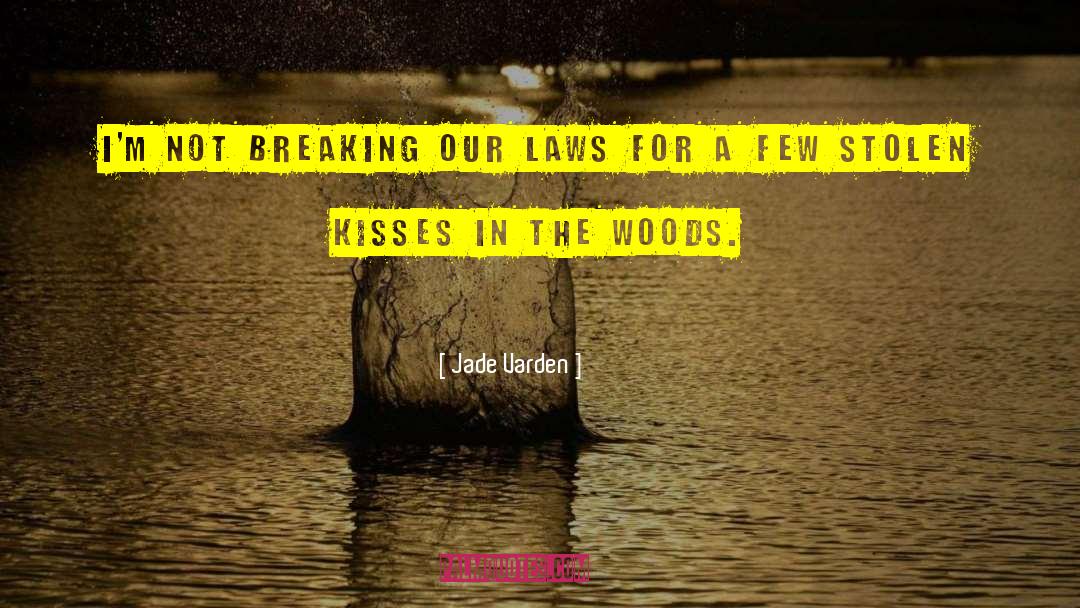 Jade Varden Quotes: I'm not breaking our laws