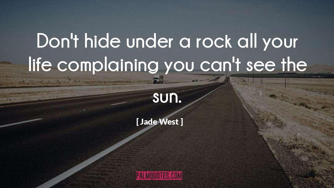 Jade West Quotes: Don't hide under a rock