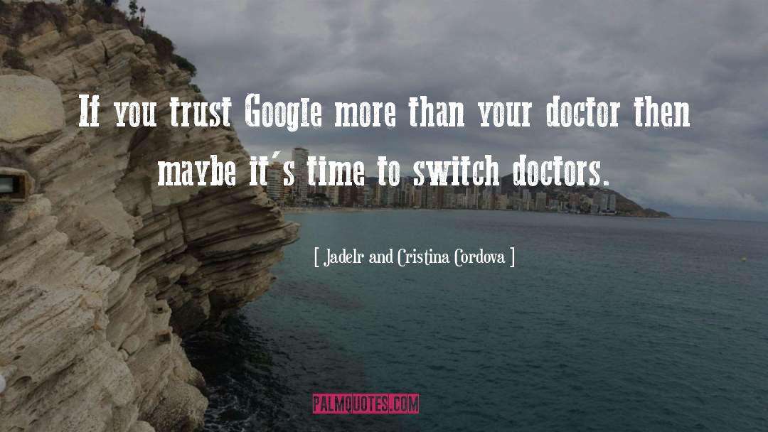 Jadelr And Cristina Cordova Quotes: If you trust Google more