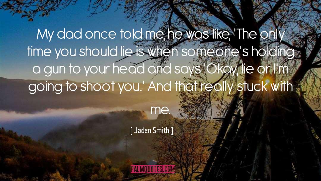 Jaden Smith Quotes: My dad once told me,