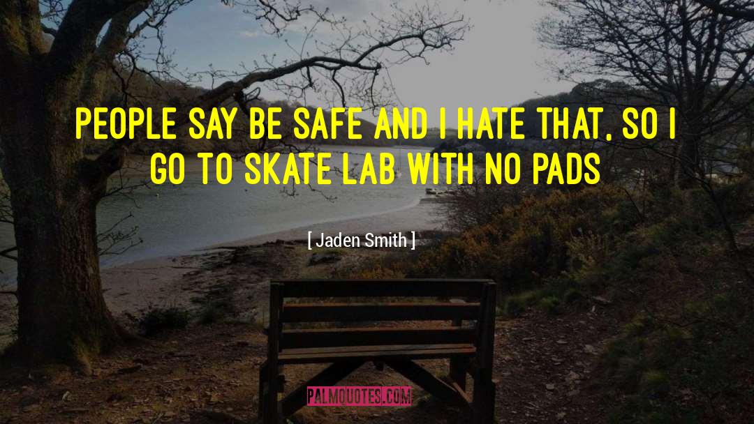 Jaden Smith Quotes: People say be safe and