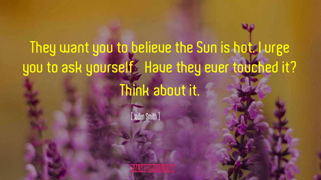 Jaden Smith Quotes: They want you to believe
