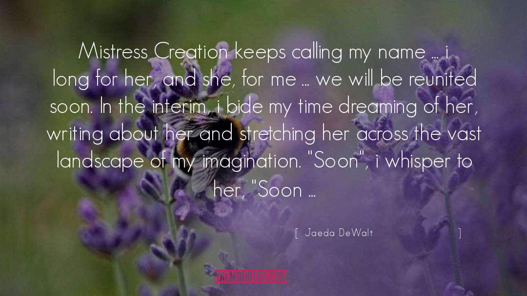 Jaeda DeWalt Quotes: Mistress Creation keeps calling my