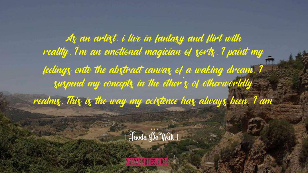 Jaeda DeWalt Quotes: As an artist, i live