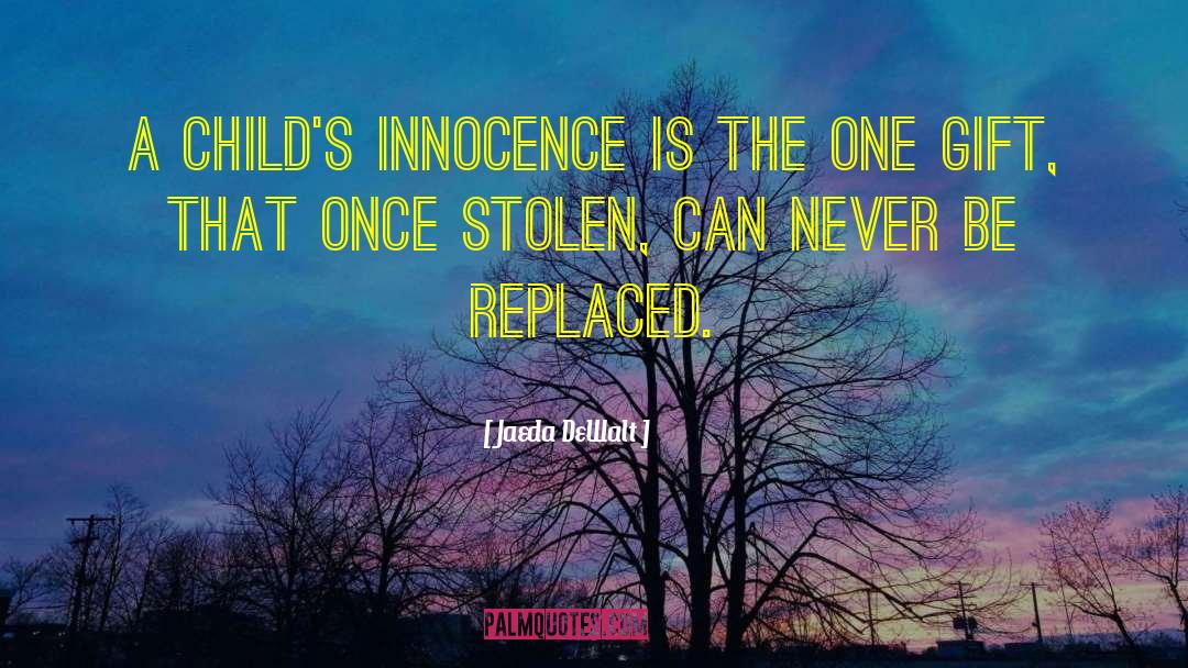 Jaeda DeWalt Quotes: A child's innocence is the