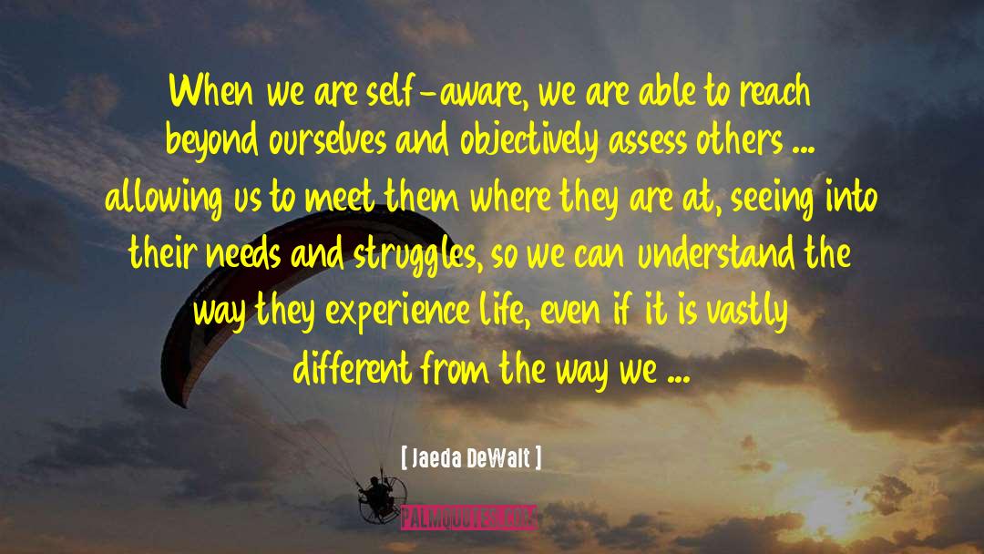 Jaeda DeWalt Quotes: When we are self-aware, we