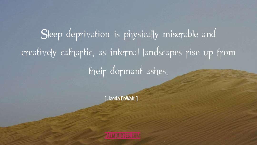 Jaeda DeWalt Quotes: Sleep deprivation is physically miserable