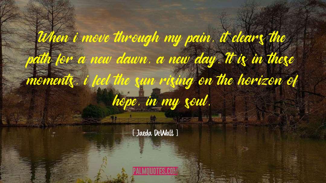 Jaeda DeWalt Quotes: When i move through my