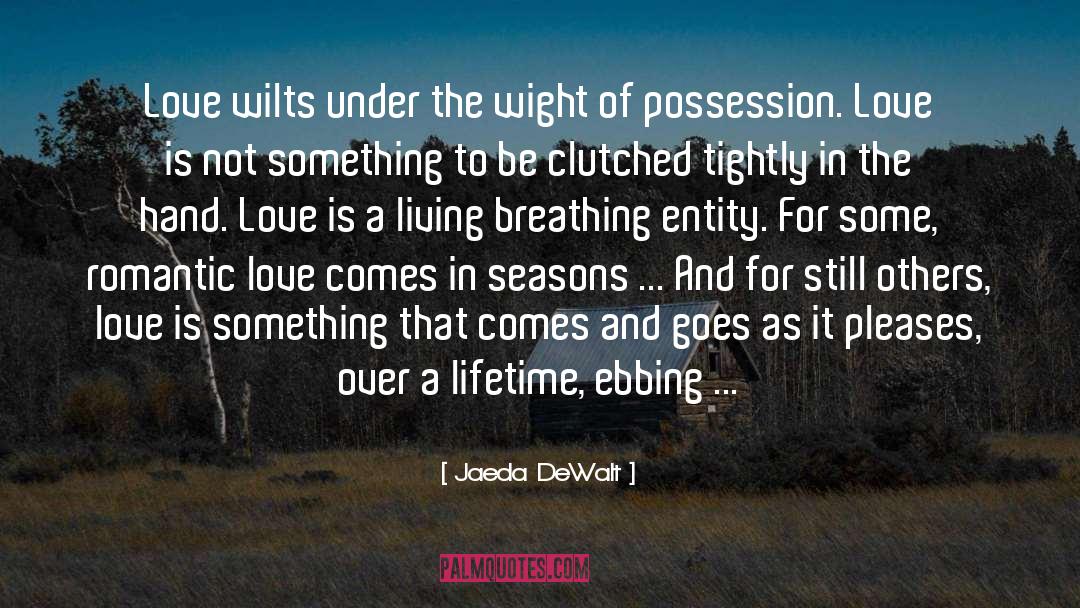 Jaeda DeWalt Quotes: Love wilts under the wight