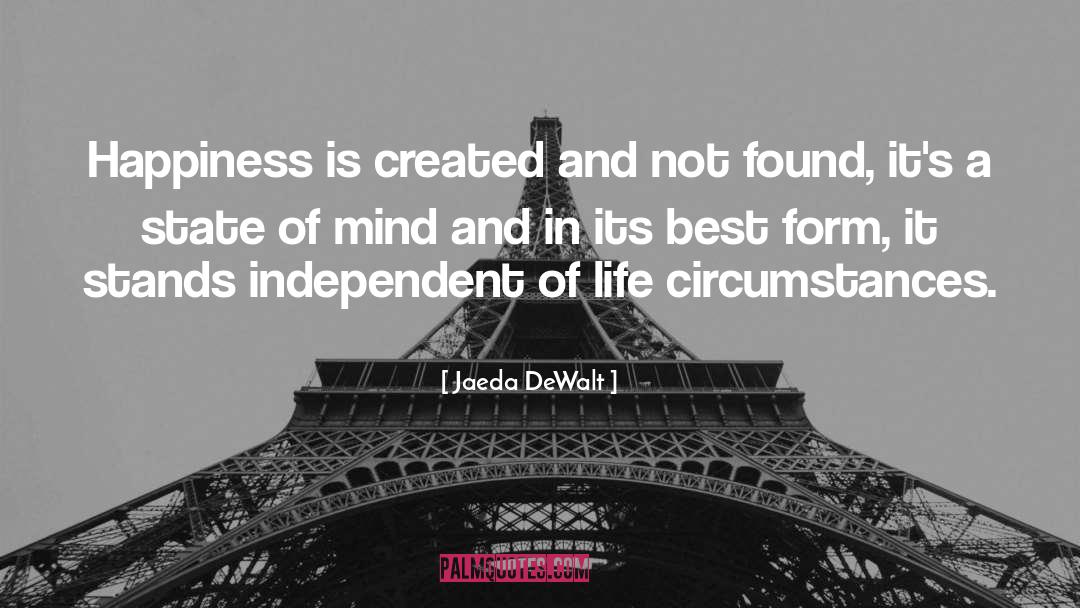 Jaeda DeWalt Quotes: Happiness is created and not