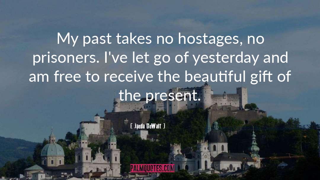 Jaeda DeWalt Quotes: My past takes no hostages,