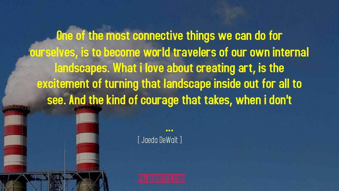 Jaeda DeWalt Quotes: One of the most connective