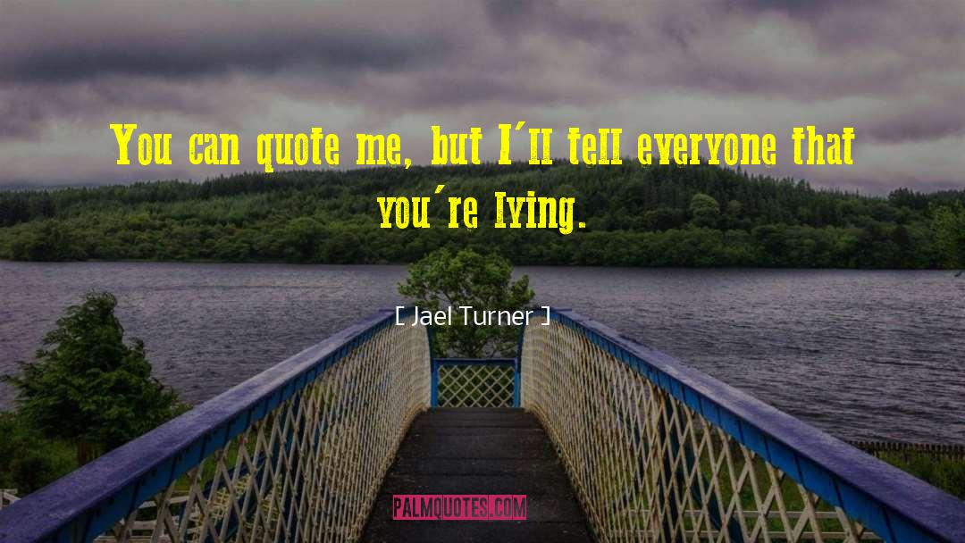 Jael Turner Quotes: You can quote me, but