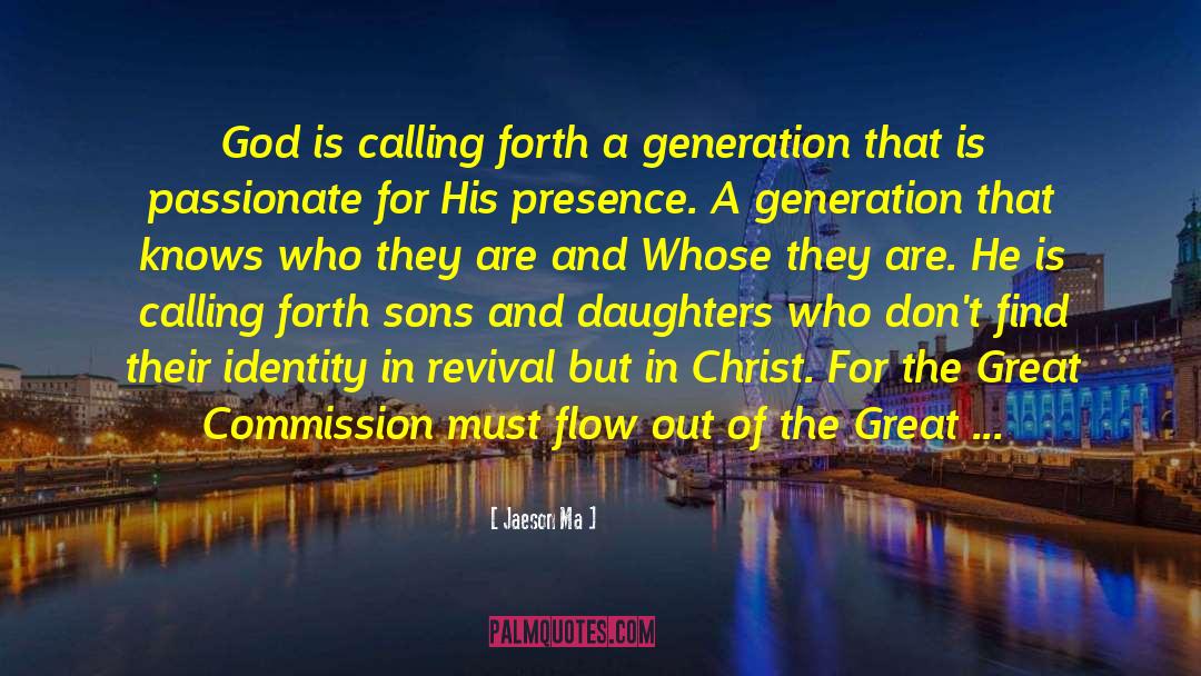 Jaeson Ma Quotes: God is calling forth a