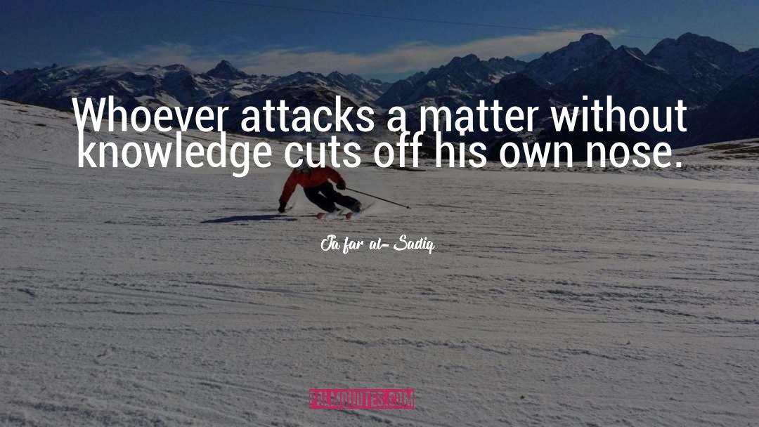 Ja'far Al-Sadiq Quotes: Whoever attacks a matter without