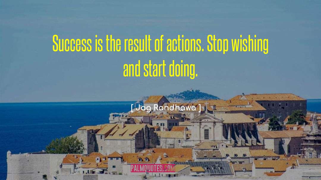 Jag Randhawa Quotes: Success is the result of