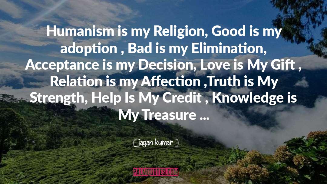 Jagan Kumar Quotes: Humanism is my Religion, Good