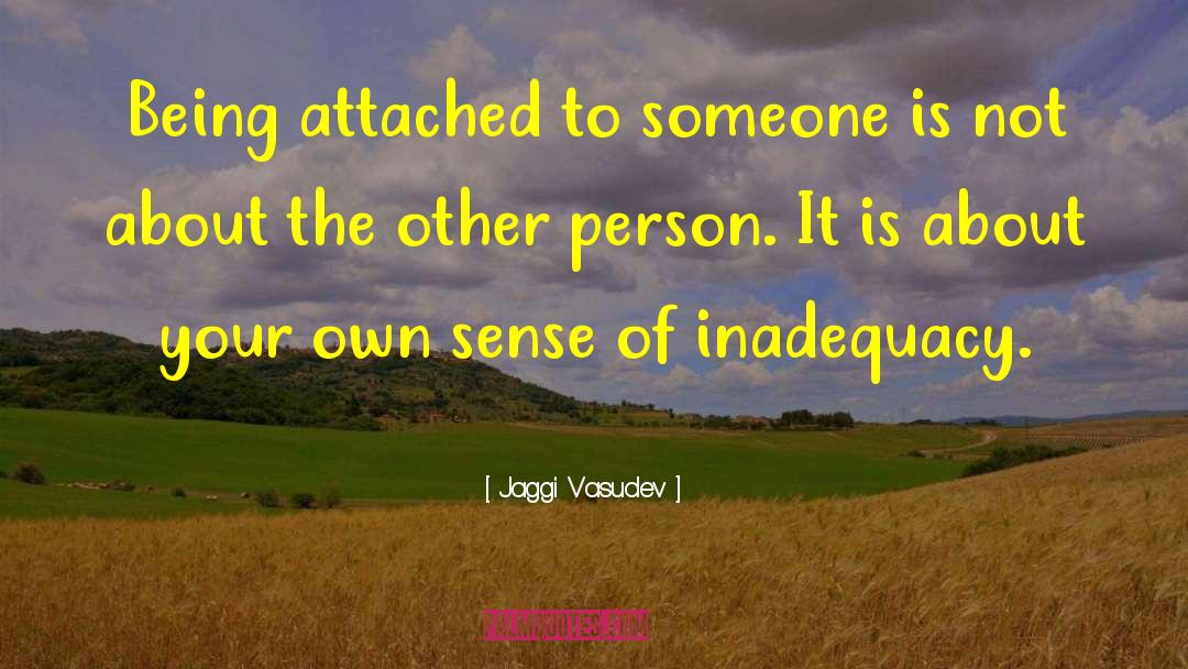 Jaggi Vasudev Quotes: Being attached to someone is
