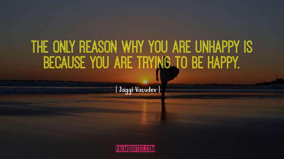 Jaggi Vasudev Quotes: The only reason why you